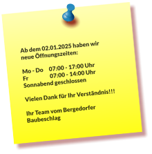Bitte beachten, ab dem 02. Januar 2025 haben wir neue Öffnungszeiten.